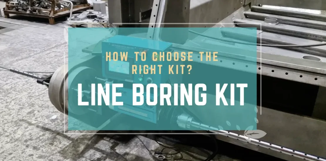 Line Boring Kit: How to Choose the Right One for On-Site Repairs